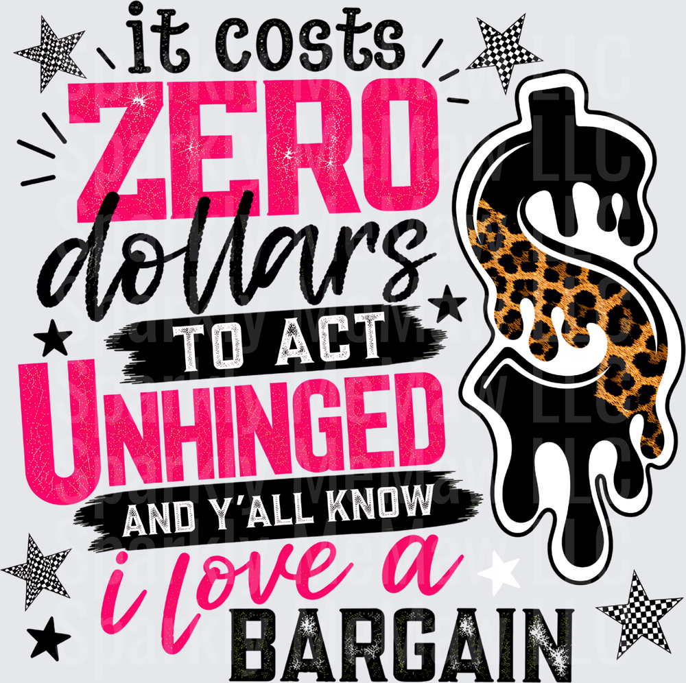 It Costs Zero Dollars To Act Unhinged And Y'all Know I Love A Bargain Leopard Drip Dollar Sign uv dtf decal