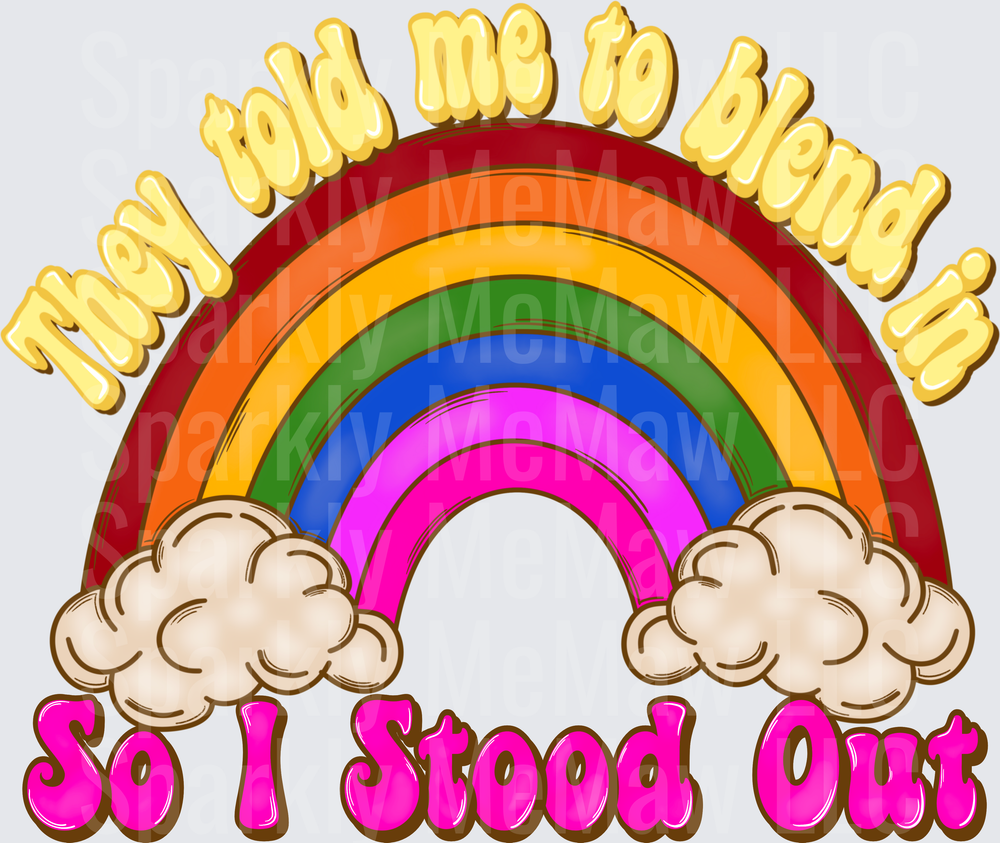 They Told Me To Blend In So I Stood Out Rainbow with Clouds UV DTF Decal