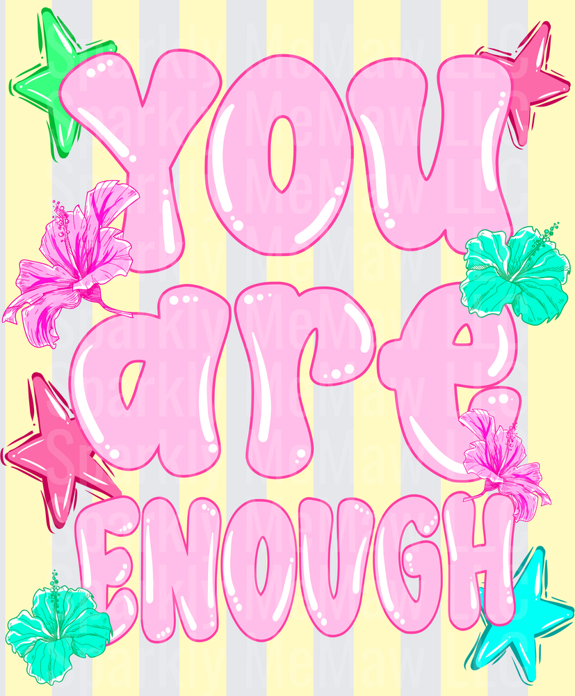 You Are Enough Pink Bubble Letters with Hibiscus Flowers and Stars DTF Transfer
