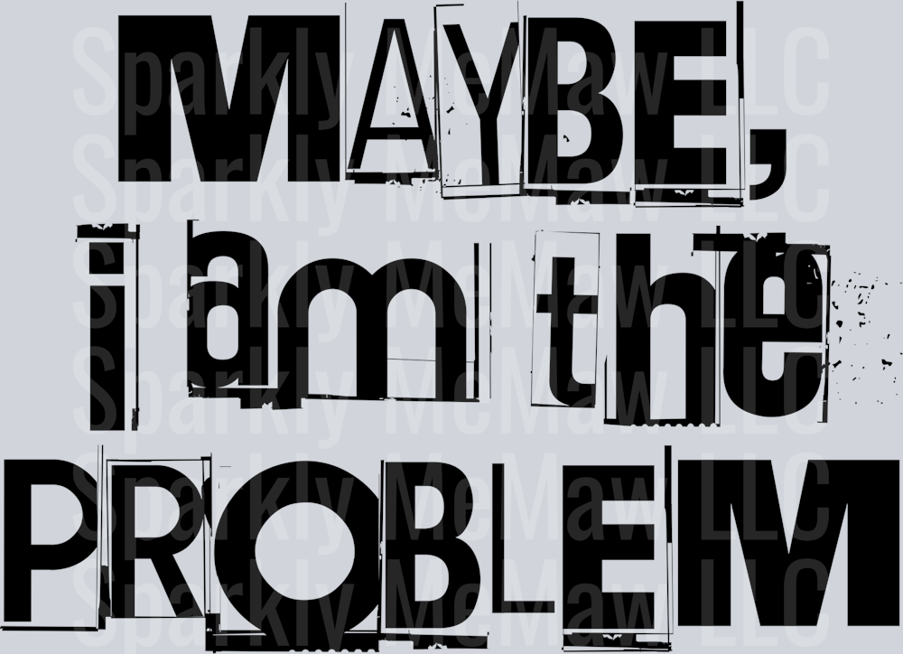 Maybe I am the Problem UV DTF Decal