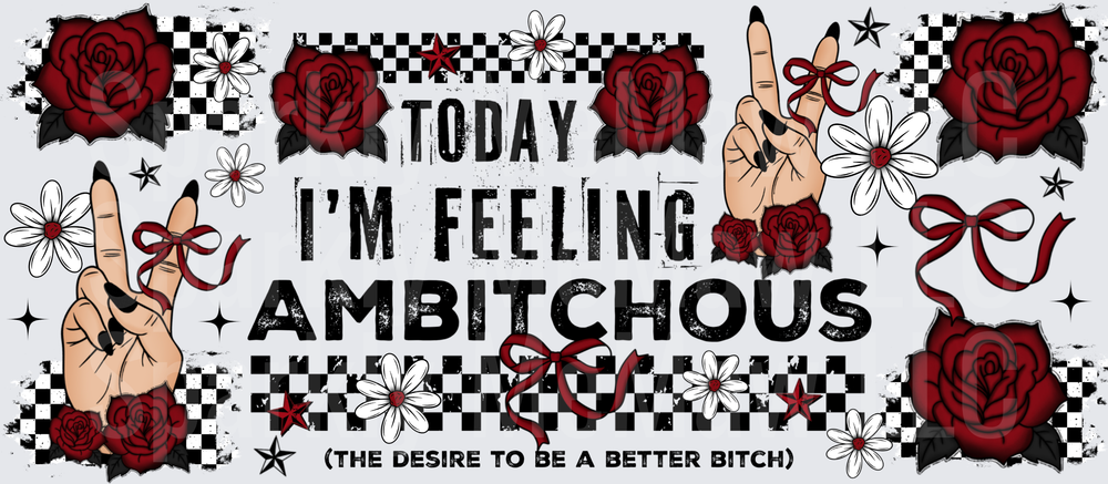 Today I'm Feeling Ambitchous UV DTF 16 OZ Wrap