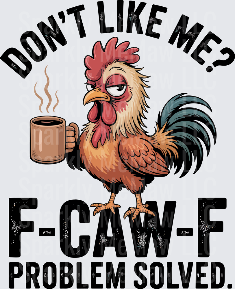 Grumpy Rooster Holding Coffee Mug Don't Like Me F-Caw-F Problem Solved UV DTF Decal