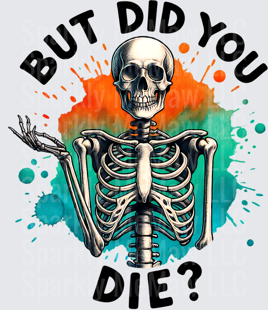 But Did You Die Skeleton with Colorful Paint Splash UV DTF Decal