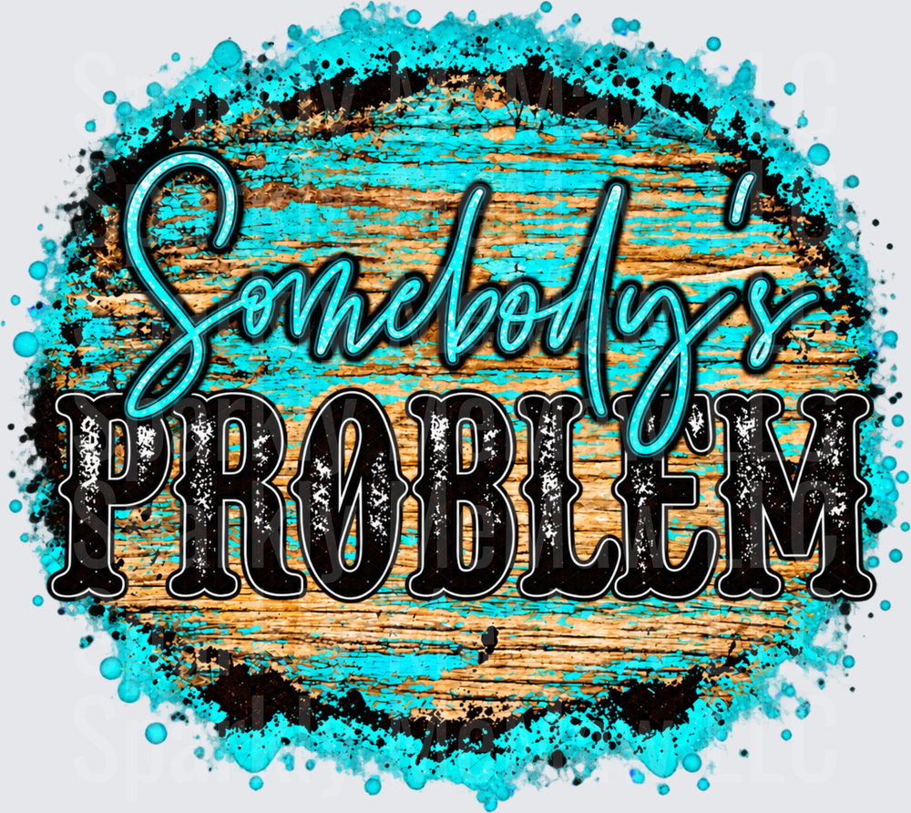 Somebody's Problem Turquoise Wood DTF Transfer for Fabrics