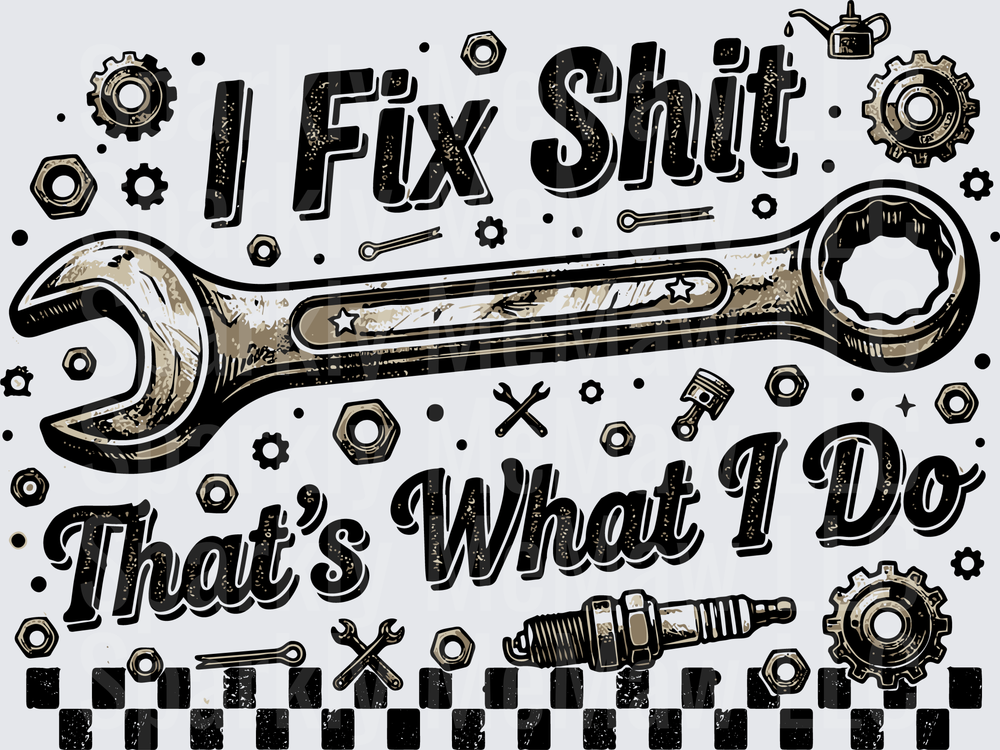 I Fix Shit That's What I Do Mechanic Wrench and Tools Design