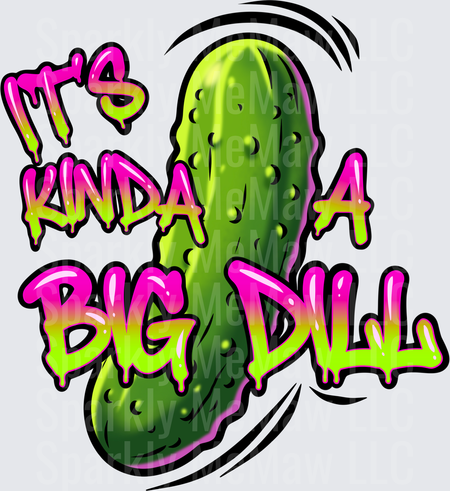 It's Kinda A Big Dill Pickle Pun Design DTF Transfer for Fabric