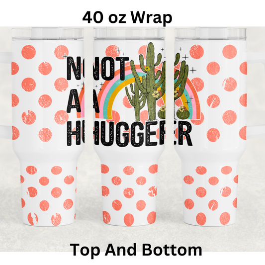 Not a Hugger UV DTF 40 oz Wrap (Top and Bottom)