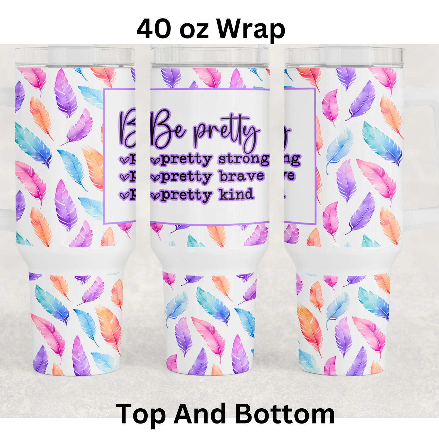Be Pretty UV DTF 40 oz Wrap (top and bottom)