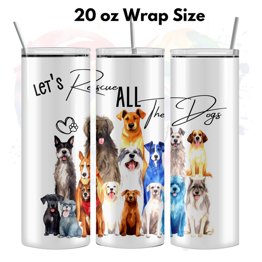 Let's Rescue all the Dogs 20 oz UV DTF Wrap