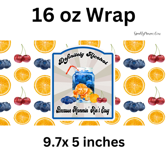 Definitely Alcohol Because Mommin' Ain't Easy UV 16 oz Wrap