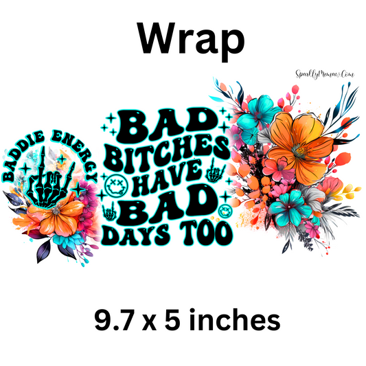 Bad B*tches Have Bad Days UV DTF Wrap