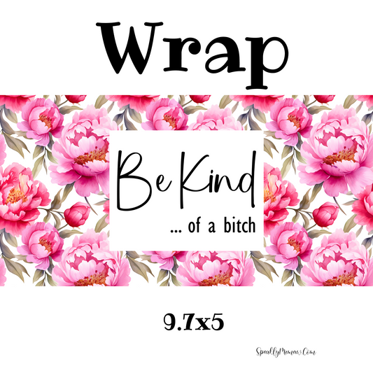 Be Kind of a...... UV DTF Wrap