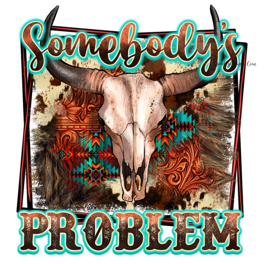 Somebody's Problem UV DTF Decal  4 x 3.6 inches