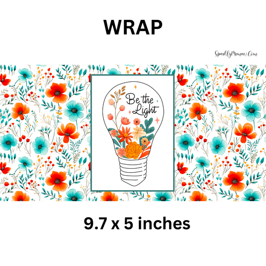 Be the Light (Flowers version) UV DTF Wrap