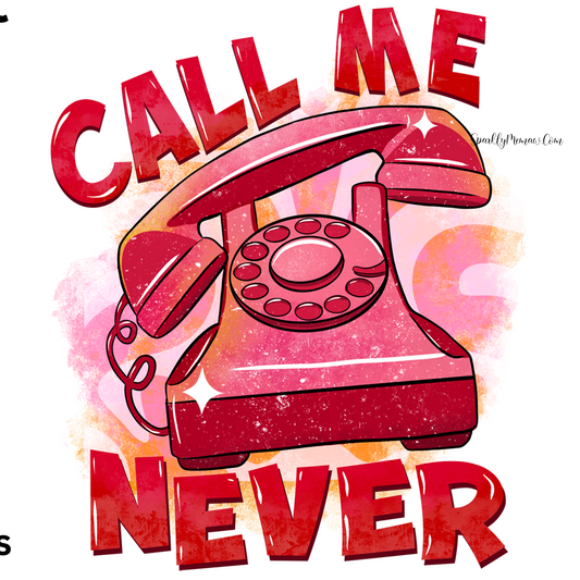 Call Me Never UV DTF Decal 4x3 inches