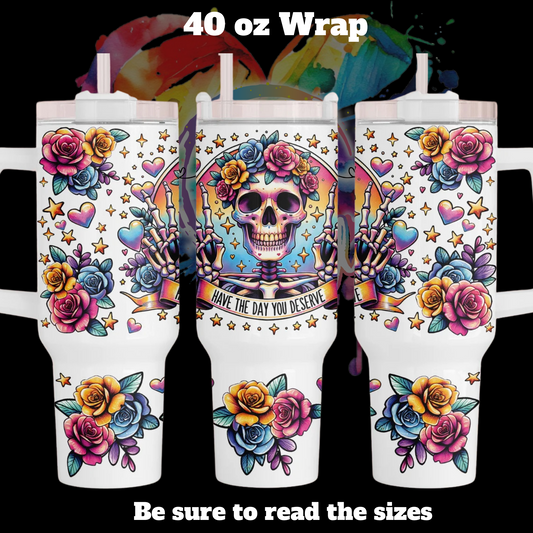 Have The Day you Deserve 40 oz UV DTF Wrap