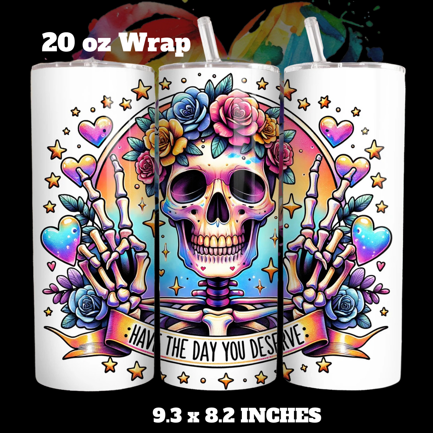 Have the Day you Deserve 20 oz UV DTF Wrap