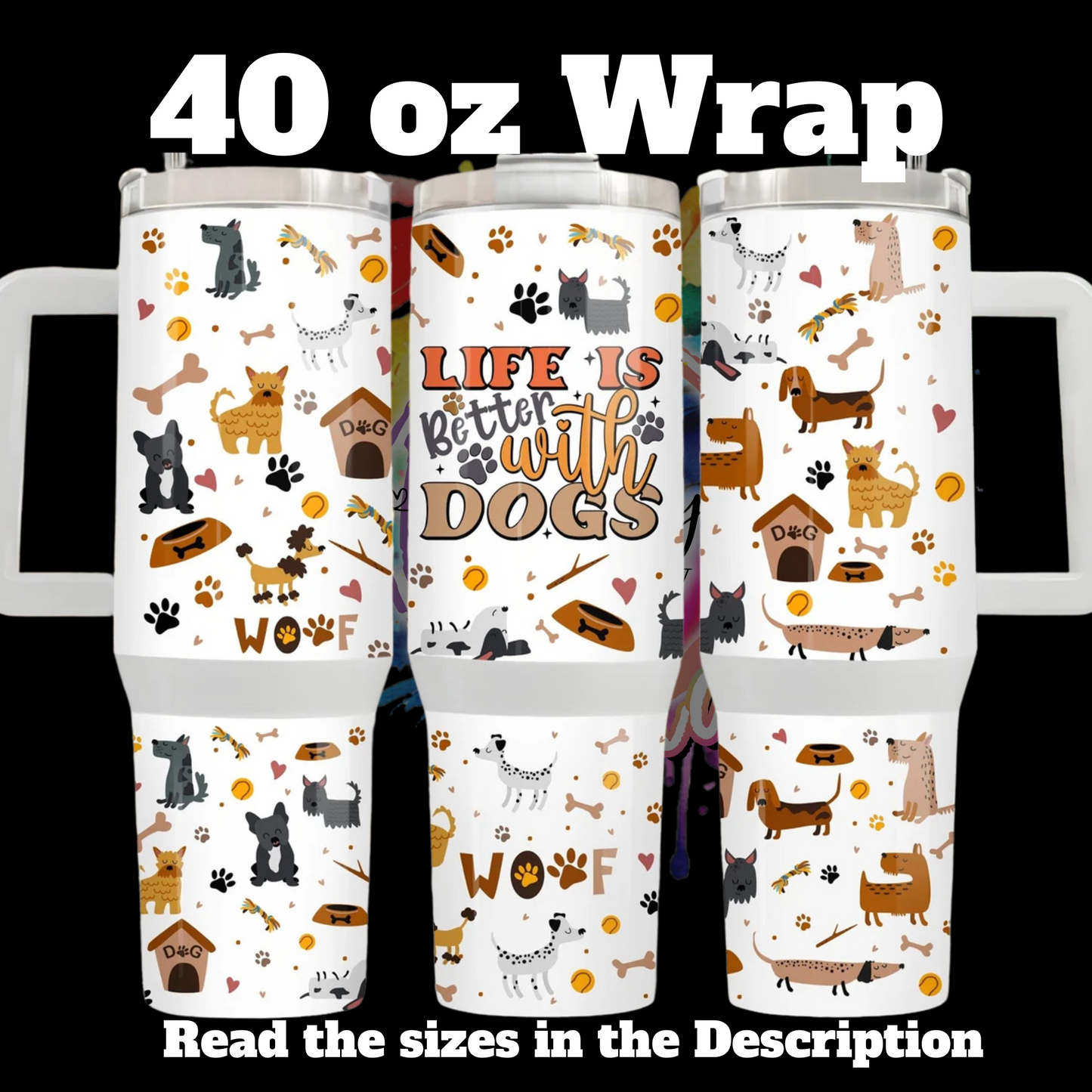 Life is better with Dogs 40 oz Tumbler Wrap