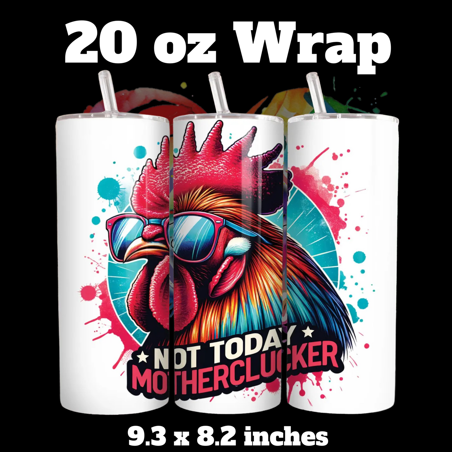 Not today Mother Clucker  20 oz UV DTF Wrap