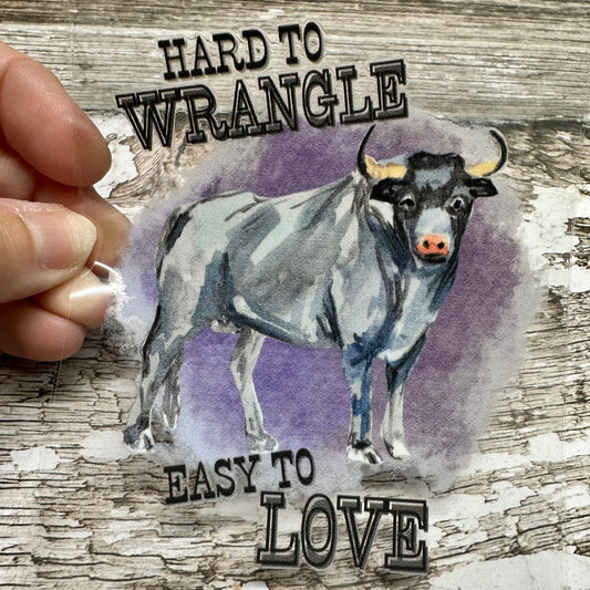 Hard to Wrangle Easy to Love UV DTF Decal 4 x 3 inches