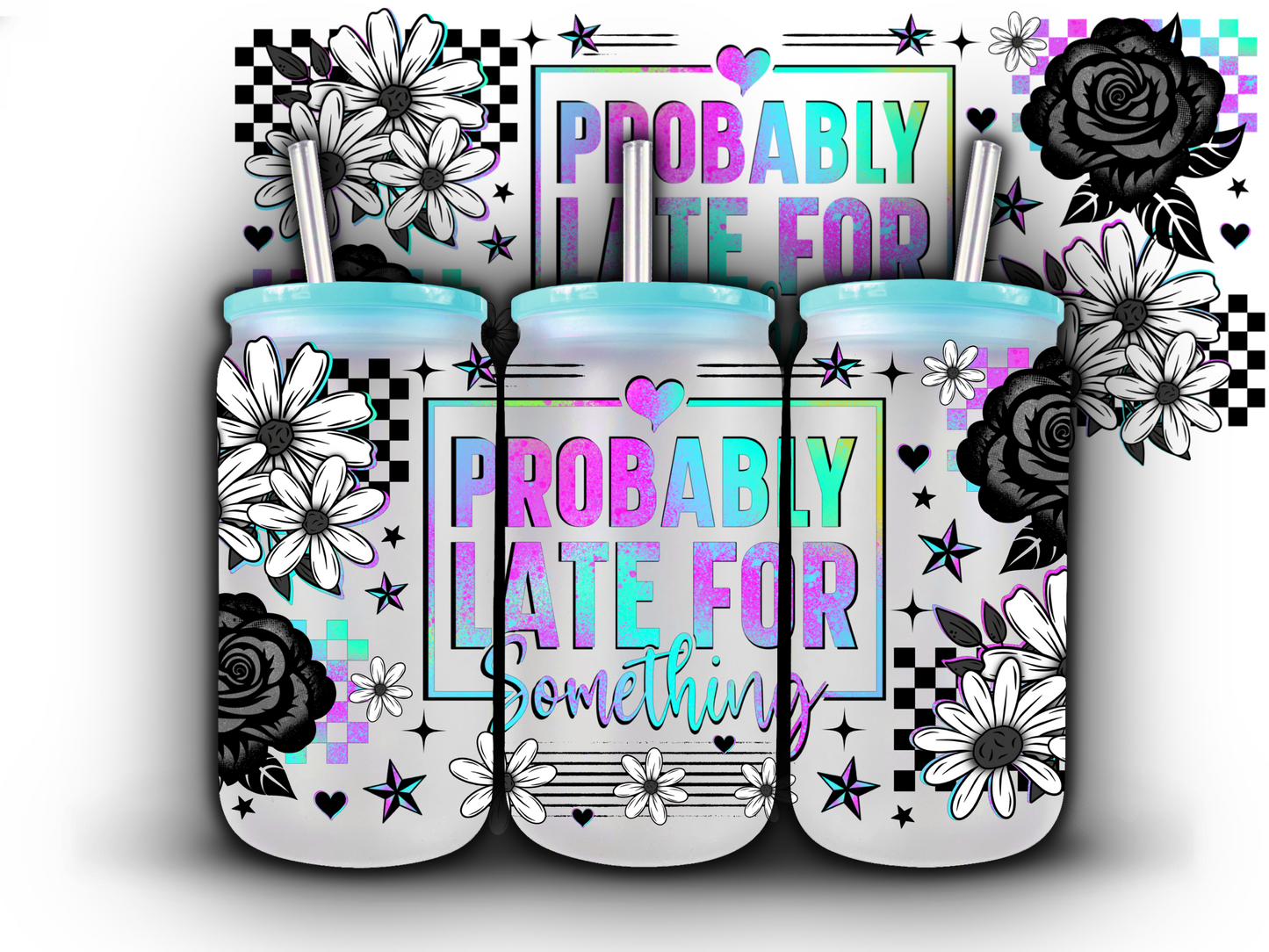 Probably Late for Something 16 oz UV DTF Wrap