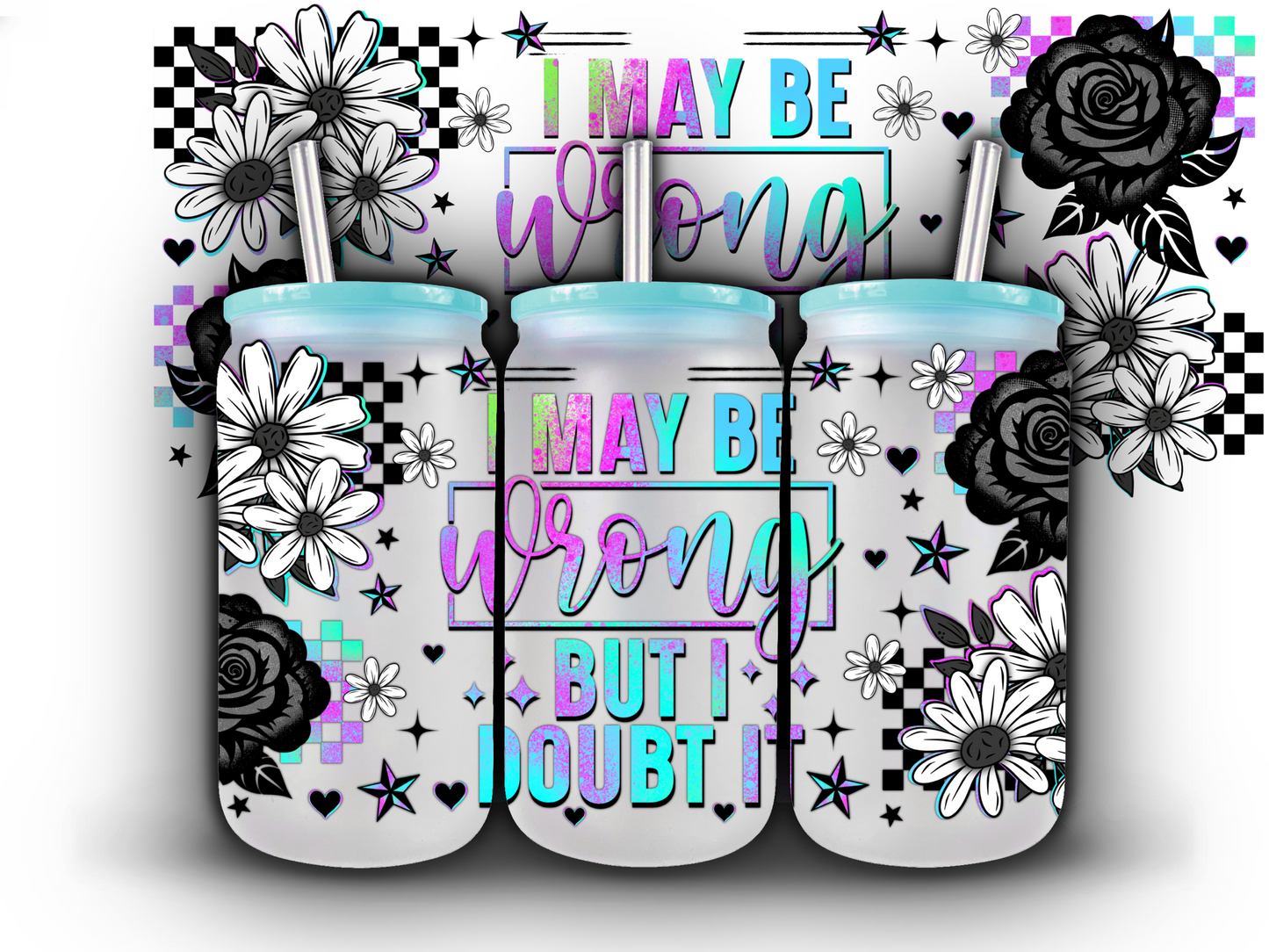 I may be Wrong 16 oz UV DTF Wrap
