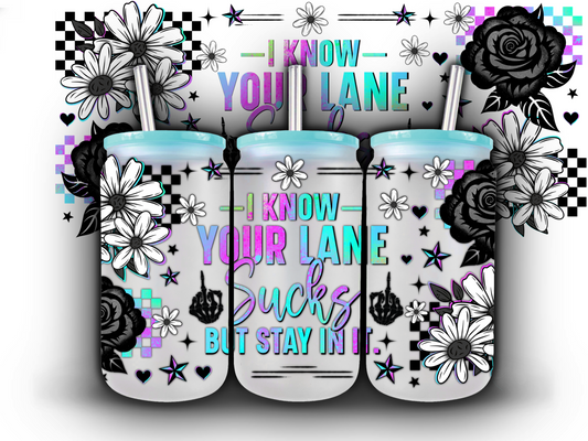 I know Your Lane Sucks 16 oz UV DTF Wrap
