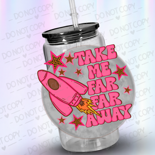 Take_Me_Far_Far_Away UV DTF Decal