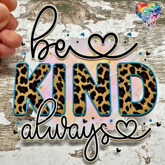 Be Kind Always UV DTF Decal 4 x 3.5 inches
