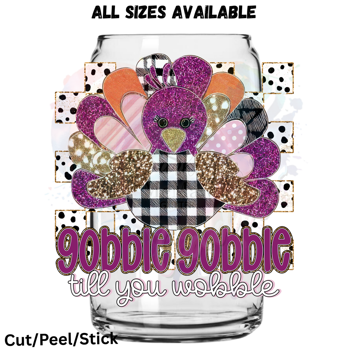 Gobble Gobble Till you Wobble  UV DTF Decal