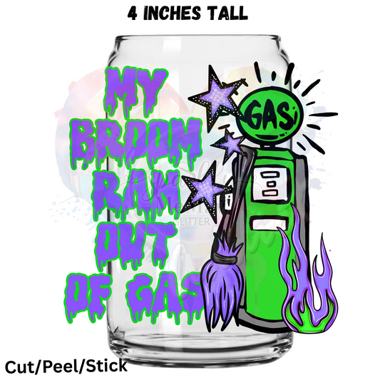 My Broom Ran out of Gas UV DTF Decal 1$ Deal