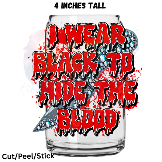 I wear black to hide the blood UV DTF Decal 1$ Deal