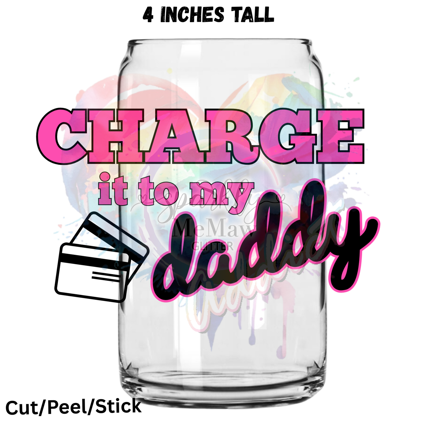 Charge it to my Daddy UV DTF Decal