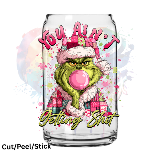 You aint Gettin Shit G r i n c h y UV DTF Decal