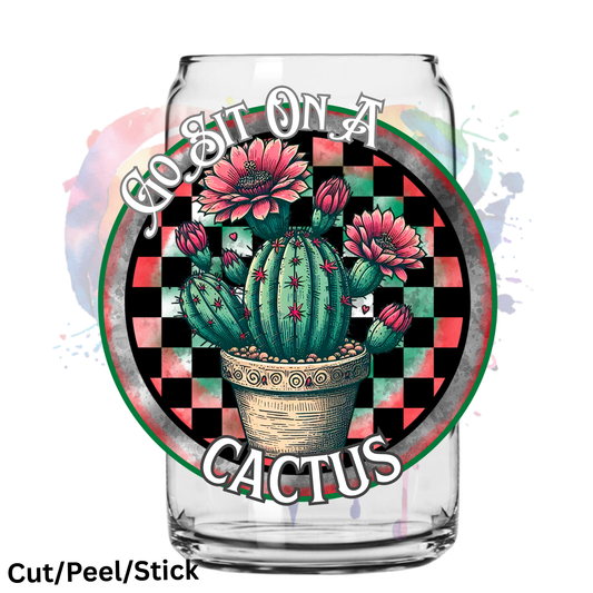 Go sit on a cactus  UV DTF Decal