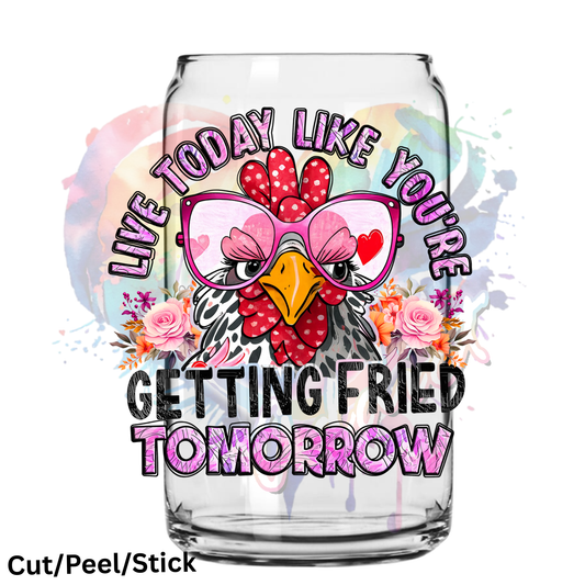 Live Today Like your Getting Fried Tomorow UV DTF Decal