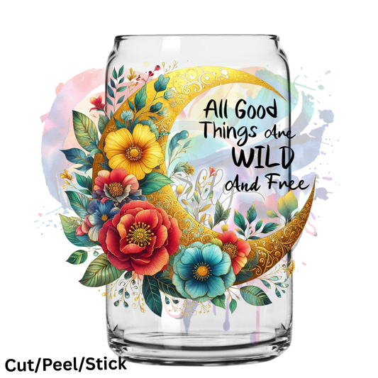 All Good Things are wild and Free  UV DTF Decal