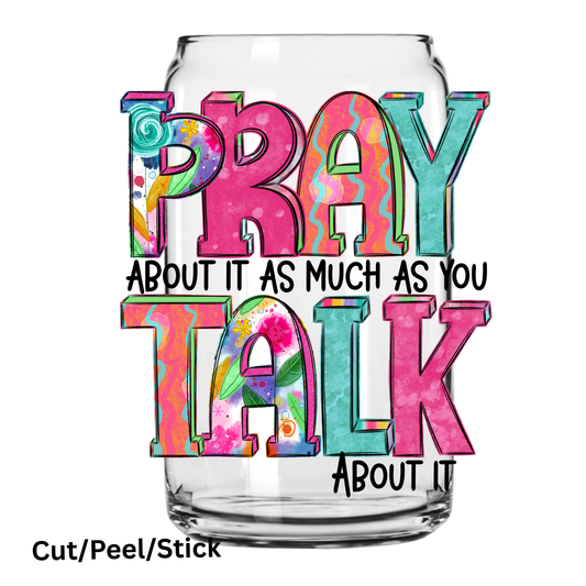 Pray About it as much as you talk about it UV DTF Decal