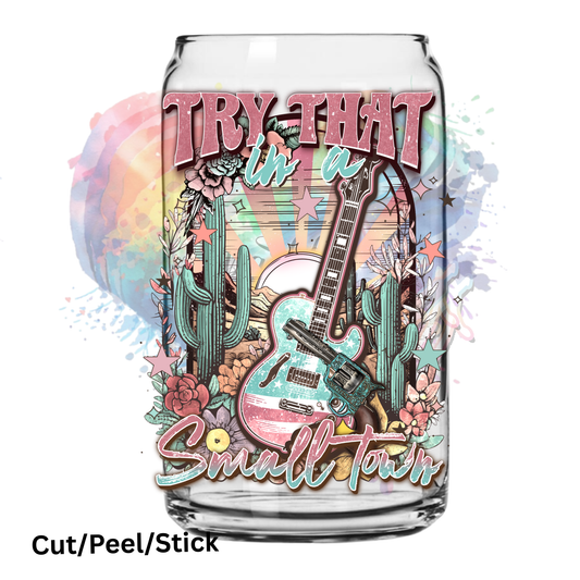 Try that in a small town UV DTF Decal