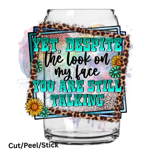 Yet Despite the Look on my Face UV DTF Decal