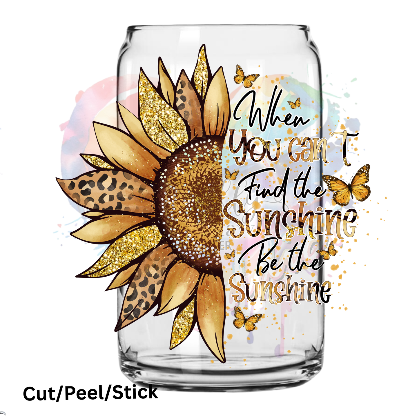When You Can't Find The Sunshine Be The Sunshine UV DTF Decal