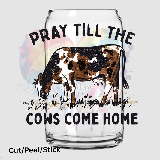 Pray until the Cows Come Home (brown) UV DTF Decal