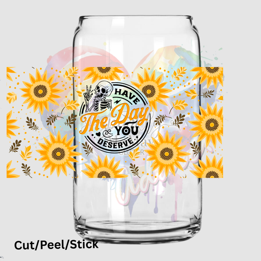 Have the day you deserve sunflowers 16 oz UV DTF Wrap