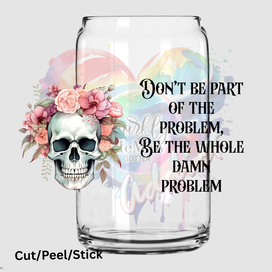 Be the Whole Problem 16 oz UV DTF Wrap