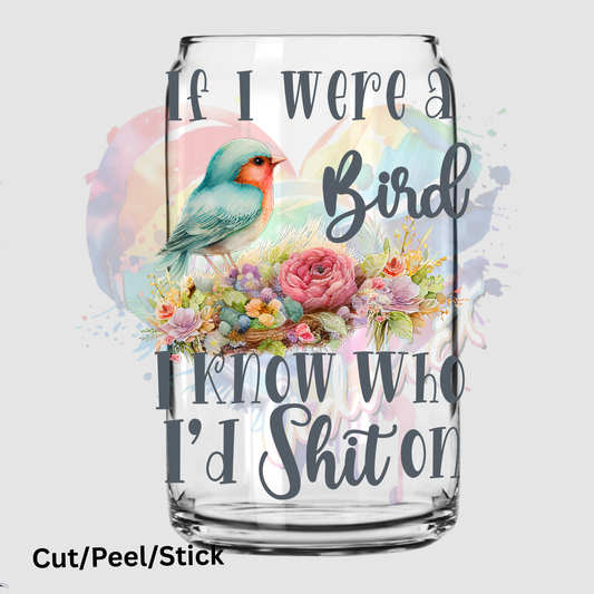 If I were a bird I know who Id shit on UV DTF Decal