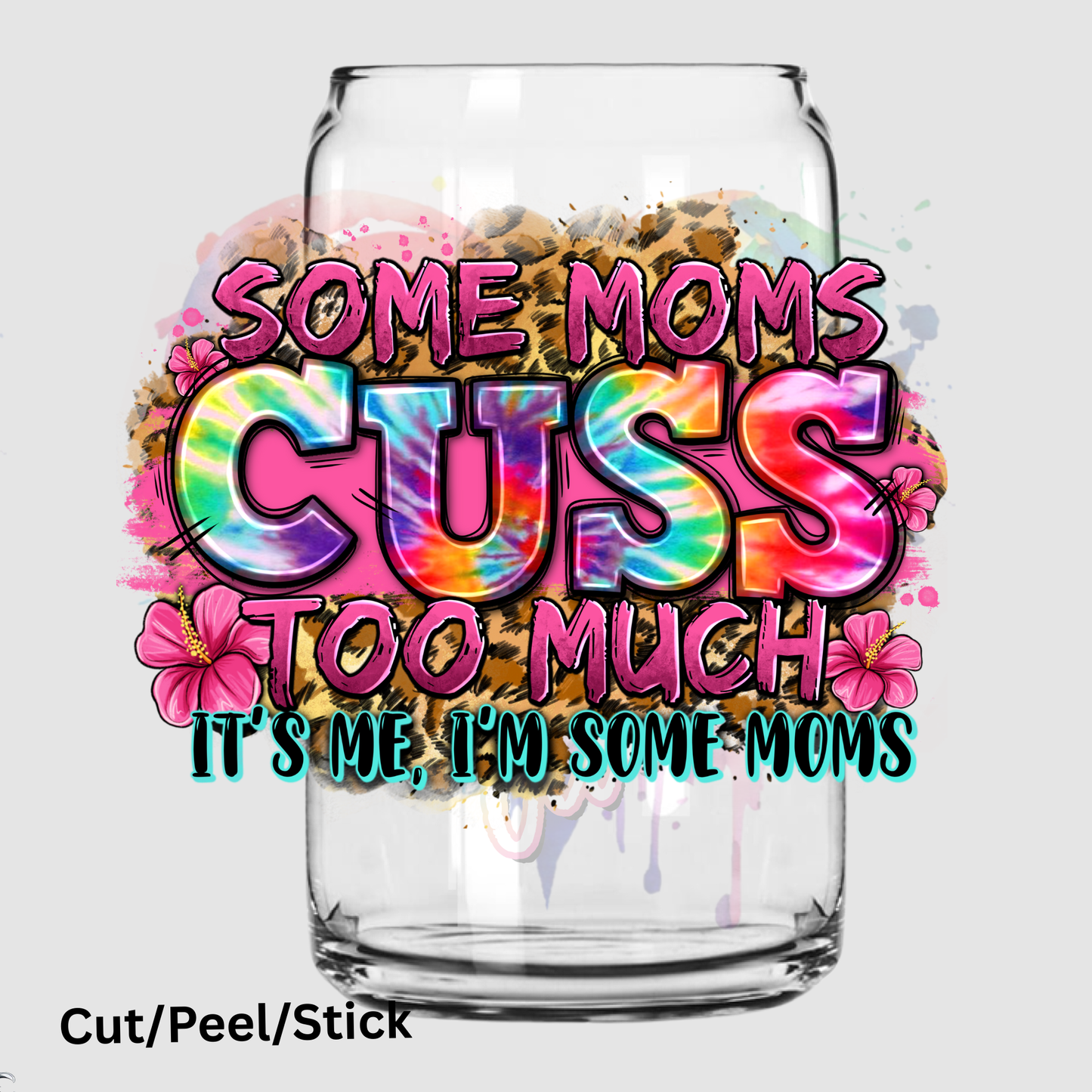 Some Moms Cuss to Much UV DTF Decal (printed in width)