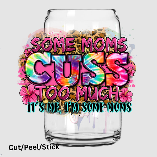 Some Moms Cuss to Much UV DTF Decal (printed in width)