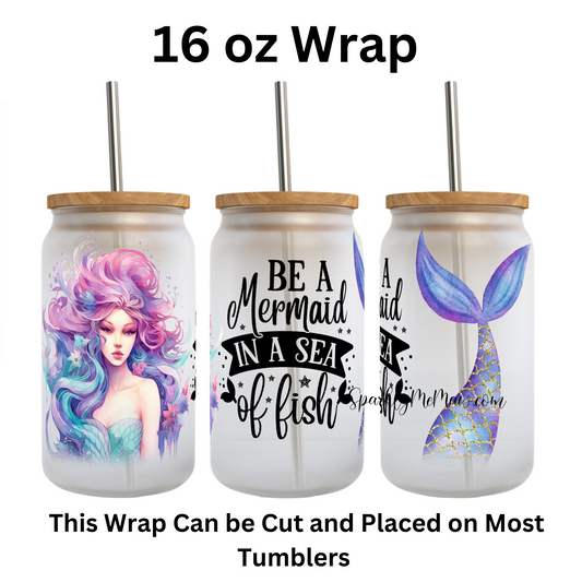 Be a Mermaid in a Sea of Fish UV DTF 16 oz Wrap