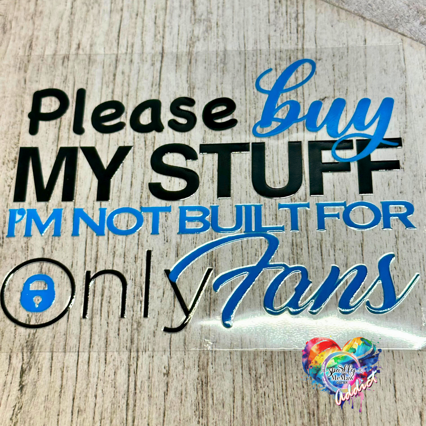 Buy My Stuff, Im not Built for Only Fans UV DTF Decal 4 x 5.5 inches