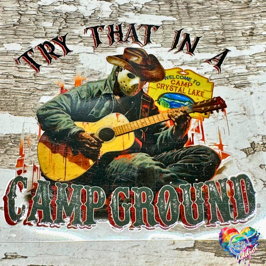 Try That in a Campground UV DTF Decal 4 x 4 inch